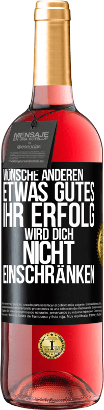 29,95 € | Roséwein ROSÉ Ausgabe Wünsche anderen etwas Gutes, ihr Erfolg wird dich nicht einschränken Schwarzes Etikett. Anpassbares Etikett Junger Wein Ernte 2024 Tempranillo