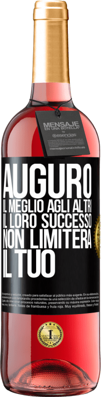 «Auguro il meglio agli altri, il loro successo non limiterà il tuo» Edizione ROSÉ