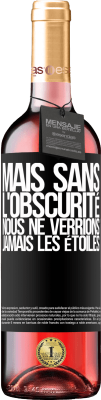 Envoi gratuit | Vin rosé Édition ROSÉ Mais sans l'obscurité, nous ne verrions jamais les étoiles Étiquette Noire. Étiquette personnalisable Vin jeune Récolte 2023 Tempranillo