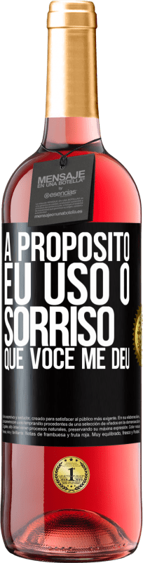 «A propósito, eu uso o sorriso que você me deu» Edição ROSÉ