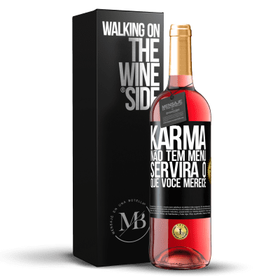 «Karma não tem menu. Servirá o que você merece» Edição ROSÉ