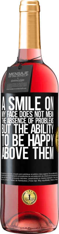 29,95 € Free Shipping | Rosé Wine ROSÉ Edition A smile on my face does not mean the absence of problems, but the ability to be happy above them Black Label. Customizable label Young wine Harvest 2025 Tempranillo