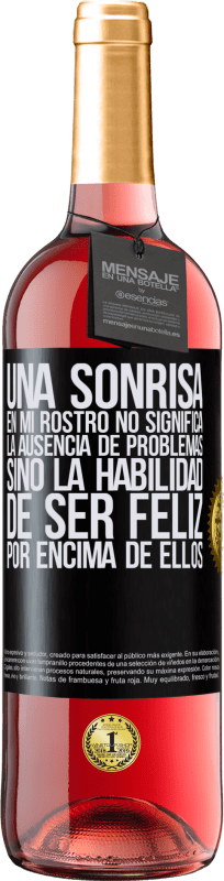 29,95 € Envío gratis | Vino Rosado Edición ROSÉ Una sonrisa en mi rostro no significa la ausencia de problemas, sino la habilidad de ser feliz por encima de ellos Etiqueta Negra. Etiqueta personalizable Vino joven Cosecha 2025 Tempranillo