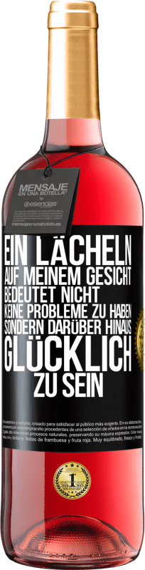 Kostenloser Versand | Roséwein ROSÉ Ausgabe Ein Lächeln auf meinem Gesicht bedeutet nicht, keine Probleme zu haben, sondern darüber hinaus glücklich zu sein Schwarzes Etikett. Anpassbares Etikett Junger Wein Ernte 2023 Tempranillo