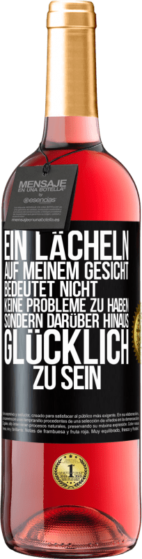 29,95 € Kostenloser Versand | Roséwein ROSÉ Ausgabe Ein Lächeln auf meinem Gesicht bedeutet nicht, keine Probleme zu haben, sondern darüber hinaus glücklich zu sein Schwarzes Etikett. Anpassbares Etikett Junger Wein Ernte 2025 Tempranillo