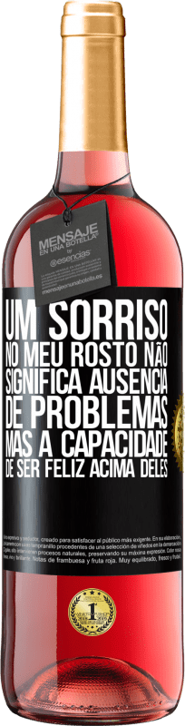 29,95 € | Vinho rosé Edição ROSÉ Um sorriso no meu rosto não significa ausência de problemas, mas a capacidade de ser feliz acima deles Etiqueta Preta. Etiqueta personalizável Vinho jovem Colheita 2023 Tempranillo