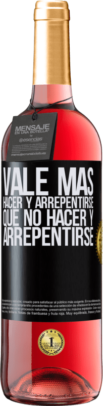 «Vale más hacer y arrepentirse, que no hacer y arrepentirse» Edición ROSÉ