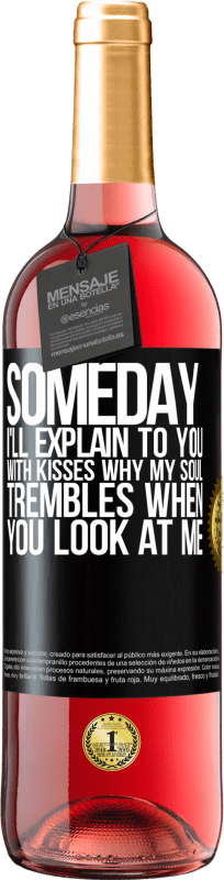 29,95 € | Rosé Wine ROSÉ Edition Someday I'll explain to you with kisses why my soul trembles when you look at me Black Label. Customizable label Young wine Harvest 2025 Tempranillo
