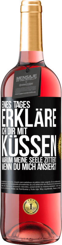 29,95 € Kostenloser Versand | Roséwein ROSÉ Ausgabe Eines Tages erkläre ich dir mit Küssen, warum meine Seele zittert, wenn du mich ansiehst Schwarzes Etikett. Anpassbares Etikett Junger Wein Ernte 2024 Tempranillo