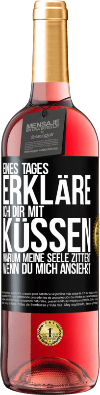 29,95 € | Roséwein ROSÉ Ausgabe Eines Tages erkläre ich dir mit Küssen, warum meine Seele zittert, wenn du mich ansiehst Schwarzes Etikett. Anpassbares Etikett Junger Wein Ernte 2025 Tempranillo