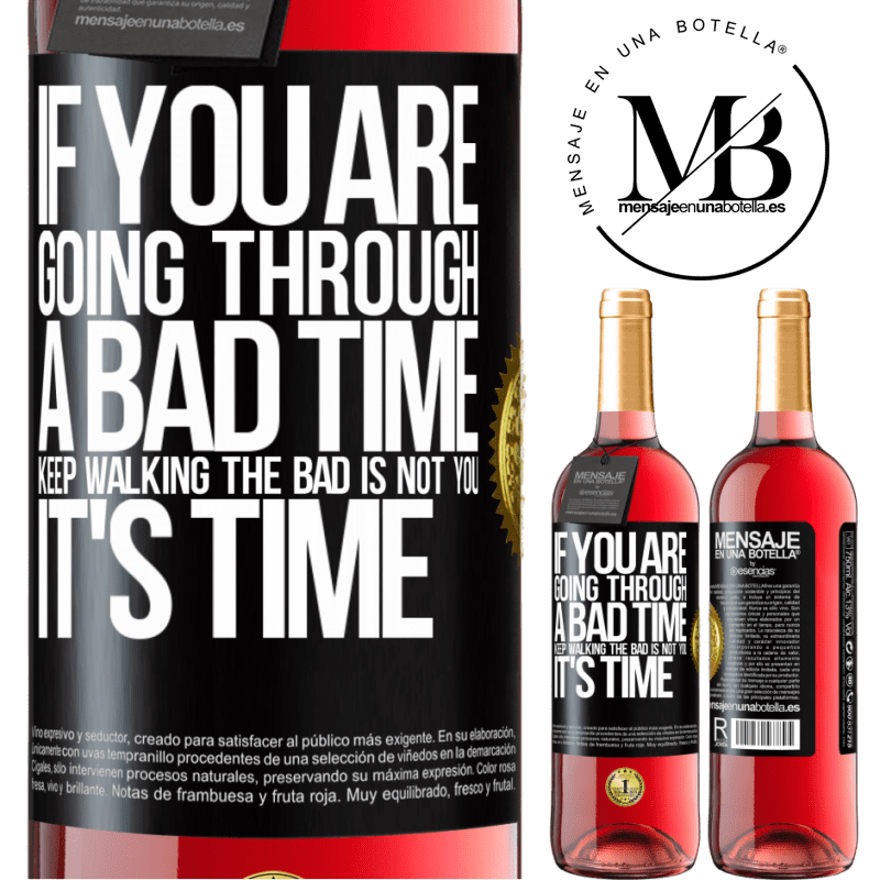29,95 € Free Shipping | Rosé Wine ROSÉ Edition If you are going through a bad time, keep walking. The bad is not you, it's time Black Label. Customizable label Young wine Harvest 2022 Tempranillo