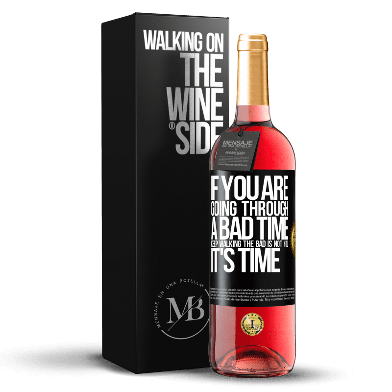 29,95 € Free Shipping | Rosé Wine ROSÉ Edition If you are going through a bad time, keep walking. The bad is not you, it's time Black Label. Customizable label Young wine Harvest 2022 Tempranillo