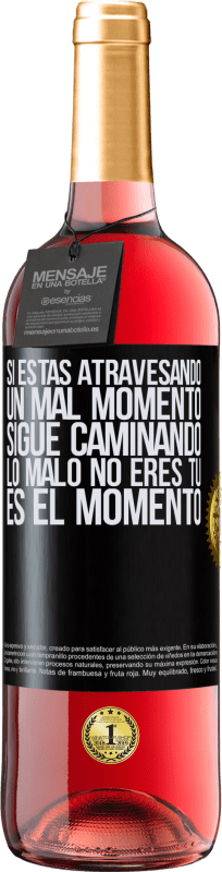 «Si estás atravesando un mal momento, sigue caminando. Lo malo no eres tú, es el momento» Edición ROSÉ