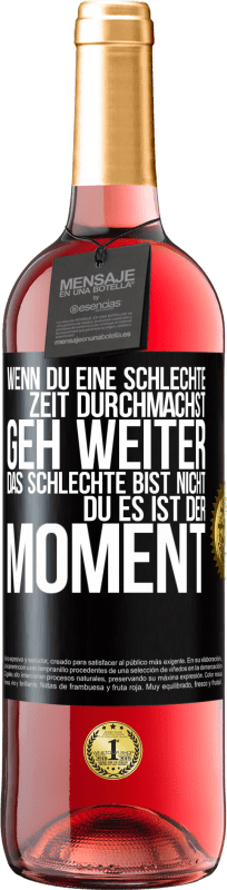 29,95 € | Roséwein ROSÉ Ausgabe Wenn du eine schlechte Zeit durchmachst, geh weiter. Das Schlechte bist nicht du, es ist der Moment. Schwarzes Etikett. Anpassbares Etikett Junger Wein Ernte 2024 Tempranillo