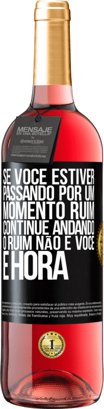 «Se você estiver passando por um momento ruim, continue andando. O ruim não é você, é hora» Edição ROSÉ