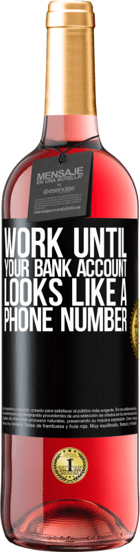 29,95 € | Розовое вино Издание ROSÉ Работайте, пока ваш банковский счет не будет похож на номер телефона Черная метка. Настраиваемая этикетка Молодое вино Урожай 2023 Tempranillo