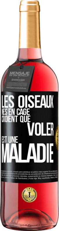 29,95 € | Vin rosé Édition ROSÉ Les oiseaux nés en cage croient que voler est une maladie Étiquette Noire. Étiquette personnalisable Vin jeune Récolte 2024 Tempranillo