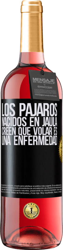 29,95 € | Vino Rosado Edición ROSÉ Los pájaros nacidos en jaula creen que volar es una enfermedad Etiqueta Negra. Etiqueta personalizable Vino joven Cosecha 2024 Tempranillo