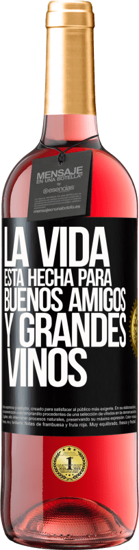 «La vida está hecha para buenos amigos y grandes vinos» Edición ROSÉ