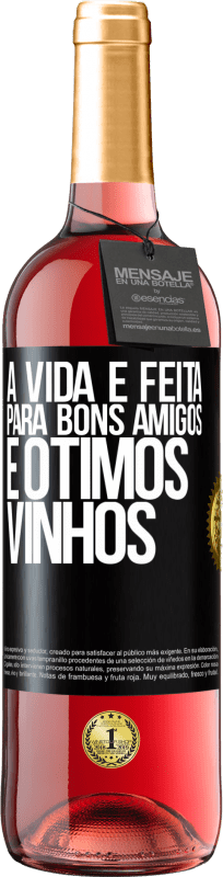 «A vida é feita para bons amigos e ótimos vinhos» Edição ROSÉ