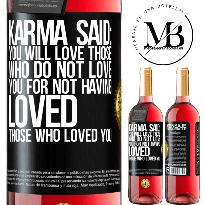 29,95 € Free Shipping | Rosé Wine ROSÉ Edition Karma said: you will love those who do not love you for not having loved those who loved you Black Label. Customizable label Young wine Harvest 2022 Tempranillo