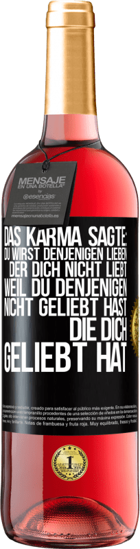 29,95 € | Roséwein ROSÉ Ausgabe Das Karma sagte: Du wirst denjenigen lieben, der dich nicht liebt, weil du denjenigen nicht geliebt hast, die dich geliebt hat Schwarzes Etikett. Anpassbares Etikett Junger Wein Ernte 2024 Tempranillo