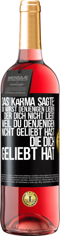 29,95 € Kostenloser Versand | Roséwein ROSÉ Ausgabe Das Karma sagte: Du wirst denjenigen lieben, der dich nicht liebt, weil du denjenigen nicht geliebt hast, die dich geliebt hat Schwarzes Etikett. Anpassbares Etikett Junger Wein Ernte 2025 Tempranillo