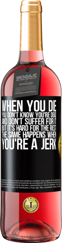 «When you die, you don't know you're dead and don't suffer for it, but it's hard for the rest. The same happens when you're a» ROSÉ Edition
