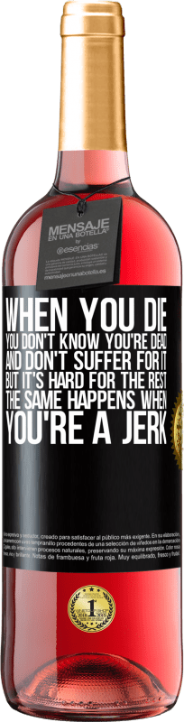 29,95 € | Rosé Wine ROSÉ Edition When you die, you don't know you're dead and don't suffer for it, but it's hard for the rest. The same happens when you're a Black Label. Customizable label Young wine Harvest 2024 Tempranillo