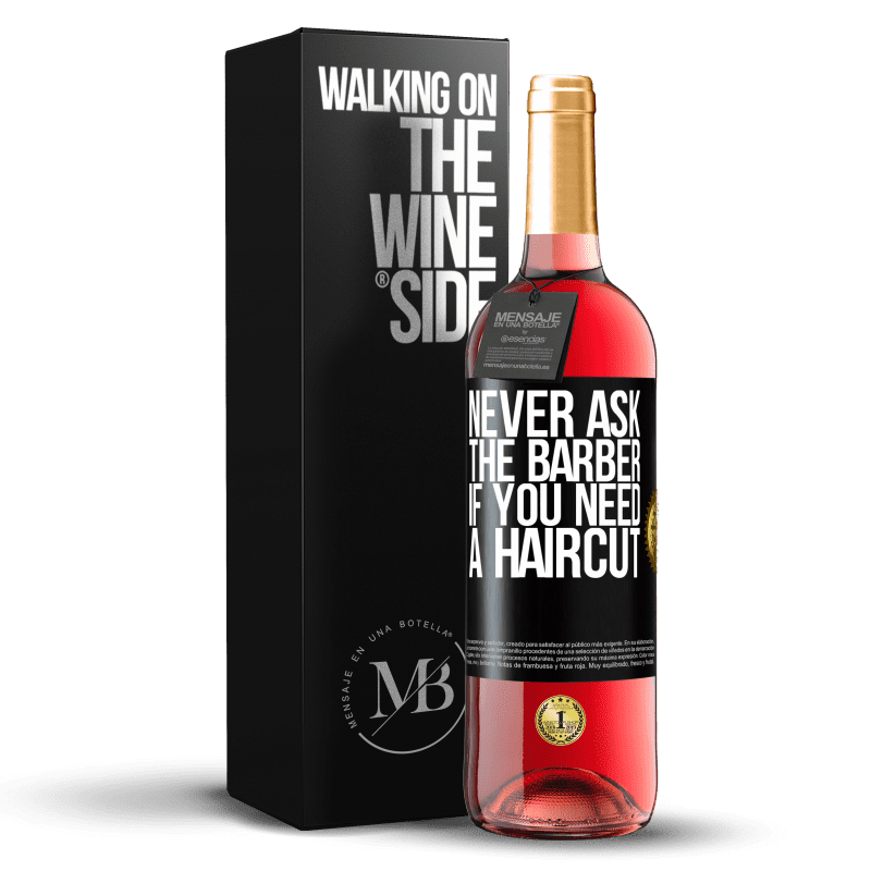29,95 € Free Shipping | Rosé Wine ROSÉ Edition Never ask the barber if you need a haircut Black Label. Customizable label Young wine Harvest 2022 Tempranillo