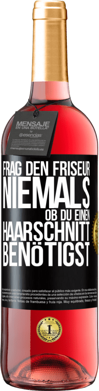 29,95 € | Roséwein ROSÉ Ausgabe Frag den Friseur niemals, ob du einen Haarschnitt benötigst Schwarzes Etikett. Anpassbares Etikett Junger Wein Ernte 2024 Tempranillo