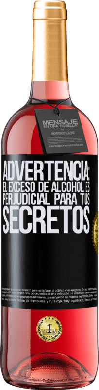 «Advertencia: El exceso de alcohol es perjudicial para tus secretos» Edición ROSÉ