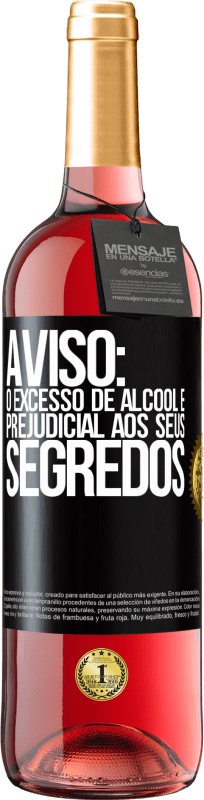 «Aviso: O excesso de álcool é prejudicial aos seus segredos» Edição ROSÉ