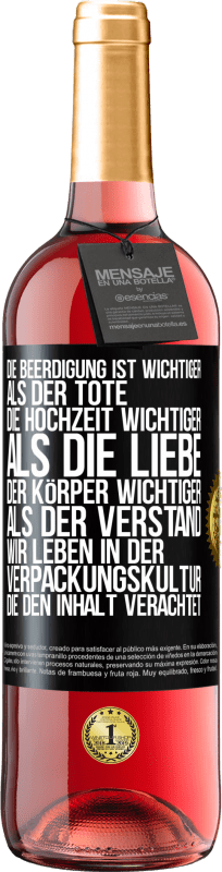 29,95 € | Roséwein ROSÉ Ausgabe Die Beerdigung ist wichtiger als der Tote, die Hochzeit wichtiger als die Liebe, der Körper wichtiger als der Verstand. Wir lebe Schwarzes Etikett. Anpassbares Etikett Junger Wein Ernte 2025 Tempranillo