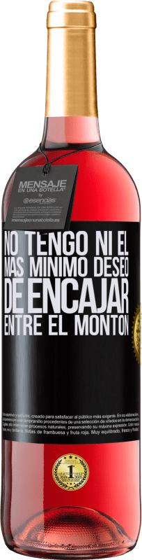 29,95 € Envío gratis | Vino Rosado Edición ROSÉ No tengo ni el más mínimo deseo de encajar entre el montón Etiqueta Negra. Etiqueta personalizable Vino joven Cosecha 2024 Tempranillo