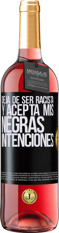 29,95 € | Vino Rosado Edición ROSÉ Deja de ser racista y acepta mis negras intenciones Etiqueta Negra. Etiqueta personalizable Vino joven Cosecha 2024 Tempranillo