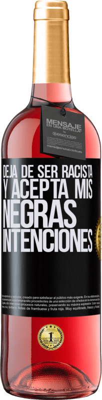 29,95 € | Vino Rosado Edición ROSÉ Deja de ser racista y acepta mis negras intenciones Etiqueta Negra. Etiqueta personalizable Vino joven Cosecha 2025 Tempranillo