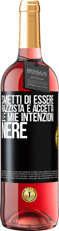 29,95 € Spedizione Gratuita | Vino rosato Edizione ROSÉ Smetti di essere razzista e accetta le mie intenzioni nere Etichetta Nera. Etichetta personalizzabile Vino giovane Raccogliere 2025 Tempranillo