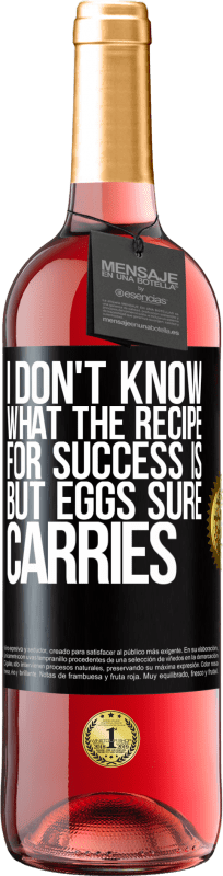29,95 € | Rosé Wine ROSÉ Edition I don't know what the recipe for success is. But eggs sure carries Black Label. Customizable label Young wine Harvest 2023 Tempranillo