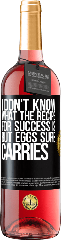 29,95 € | Rosé Wine ROSÉ Edition I don't know what the recipe for success is. But eggs sure carries Black Label. Customizable label Young wine Harvest 2024 Tempranillo