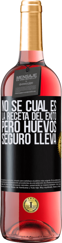 29,95 € | Vino Rosado Edición ROSÉ No sé cuál es la receta del éxito. Pero huevos seguro lleva Etiqueta Negra. Etiqueta personalizable Vino joven Cosecha 2023 Tempranillo