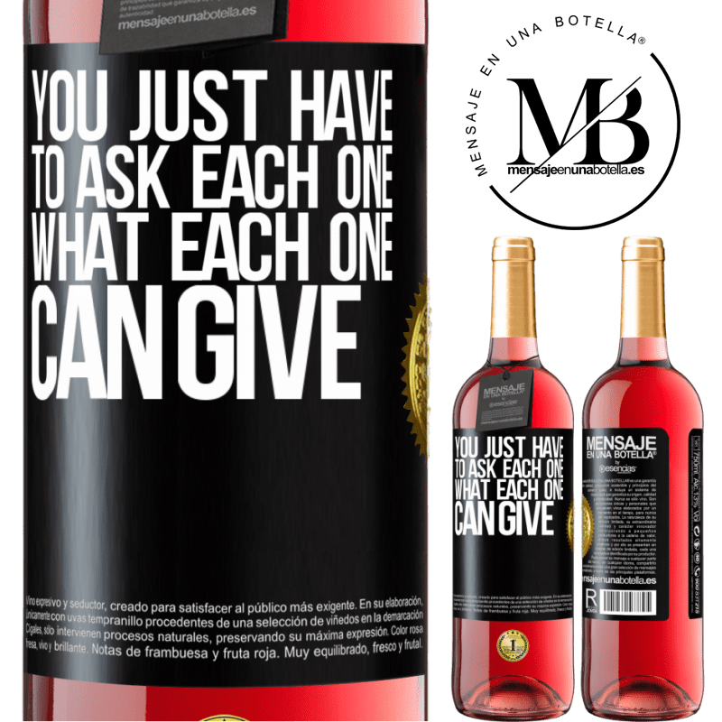 29,95 € Free Shipping | Rosé Wine ROSÉ Edition You just have to ask each one, what each one can give Black Label. Customizable label Young wine Harvest 2021 Tempranillo