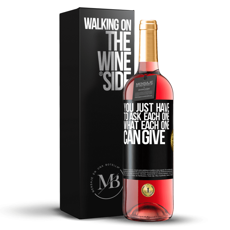 29,95 € Free Shipping | Rosé Wine ROSÉ Edition You just have to ask each one, what each one can give Black Label. Customizable label Young wine Harvest 2022 Tempranillo
