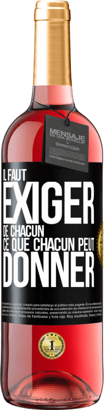 29,95 € | Vin rosé Édition ROSÉ Il faut exiger de chacun ce que chacun peut donner Étiquette Noire. Étiquette personnalisable Vin jeune Récolte 2024 Tempranillo