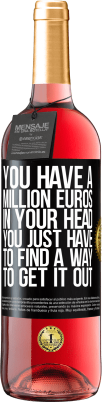 29,95 € | Rosé Wine ROSÉ Edition You have a million euros in your head. You just have to find a way to get it out Black Label. Customizable label Young wine Harvest 2022 Tempranillo