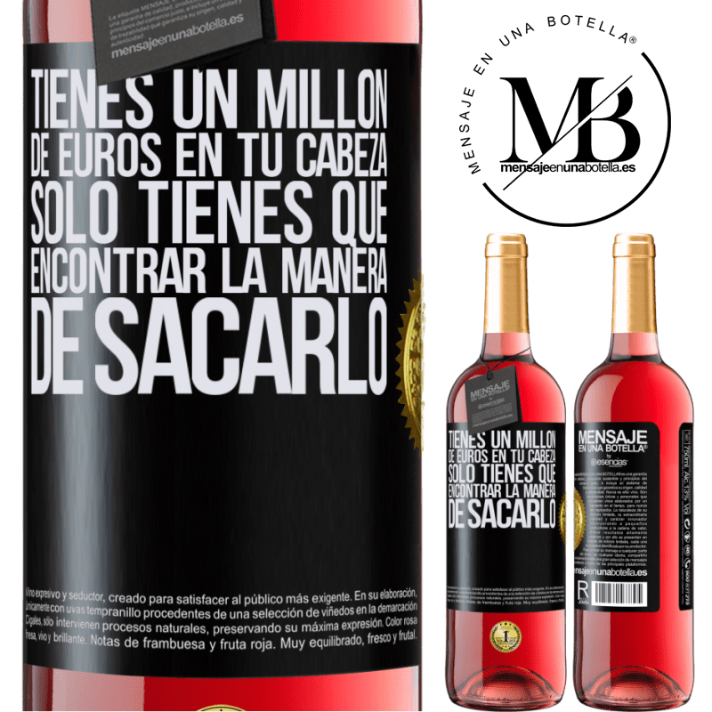 29,95 € Envío gratis | Vino Rosado Edición ROSÉ Tienes un millón de euros en tu cabeza. Sólo tienes que encontrar la manera de sacarlo Etiqueta Negra. Etiqueta personalizable Vino joven Cosecha 2024 Tempranillo