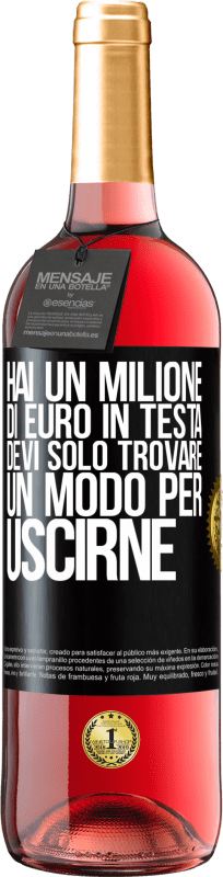 29,95 € Spedizione Gratuita | Vino rosato Edizione ROSÉ Hai un milione di euro in testa. Devi solo trovare un modo per uscirne Etichetta Nera. Etichetta personalizzabile Vino giovane Raccogliere 2025 Tempranillo