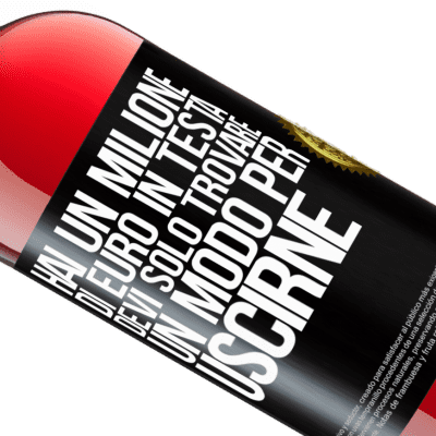 Espressioni Uniche e Personali. «Hai un milione di euro in testa. Devi solo trovare un modo per uscirne» Edizione ROSÉ