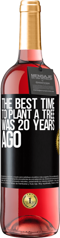 29,95 € | Rosé Wine ROSÉ Edition The best time to plant a tree was 20 years ago Black Label. Customizable label Young wine Harvest 2023 Tempranillo