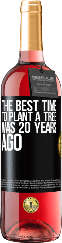 29,95 € Free Shipping | Rosé Wine ROSÉ Edition The best time to plant a tree was 20 years ago Black Label. Customizable label Young wine Harvest 2024 Tempranillo